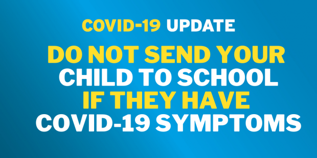 Do not send your child to school if they have Covid-19 symptoms