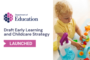 Illustrated graphics that says - Draft Early Learning and Childcare Strategy, Launched.