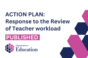 Illustrated graphics that says - Action Plan: Response to the Review of Teacher workload. Published.